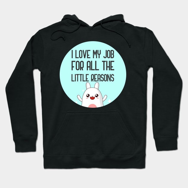 I Love My Job For All The Little Reasons Hoodie by GoranDesign